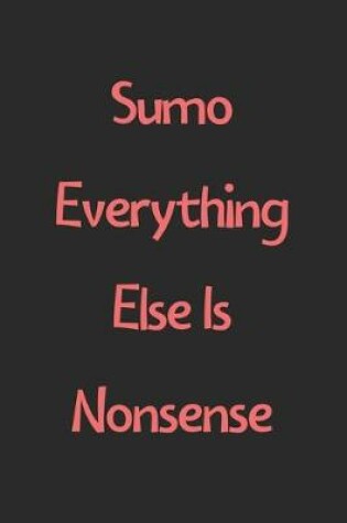 Cover of Sumo Everything Else Is Nonsense