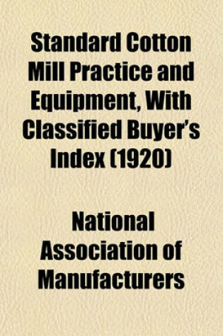 Cover of Standard Cotton Mill Practice and Equipment, with Classified Buyer's Index (1920)