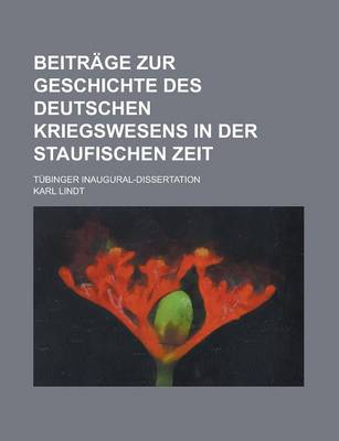 Book cover for Beitrage Zur Geschichte Des Deutschen Kriegswesens in Der Staufischen Zeit; Tubinger Inaugural-Dissertation