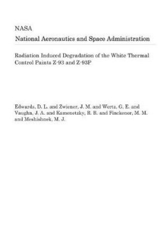 Cover of Radiation Induced Degradation of the White Thermal Control Paints Z-93 and Z-93p