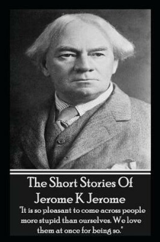 Cover of The Short Stories Of Jerome K Jerome