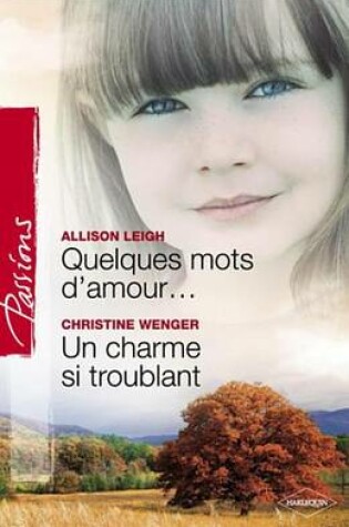 Cover of Quelques Mots D'Amour - Un Charme Si Troublant (Harlequin Passions)