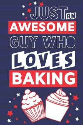 Cover of Just an Awesome Guy Who Loves Baking