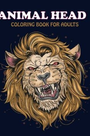 Cover of Animal Head Coloring Book For Adults