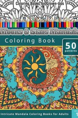 Cover of Moons & Stars Mandala Coloring Book (Intricate Mandala Coloring Books for Adults), Volume 1