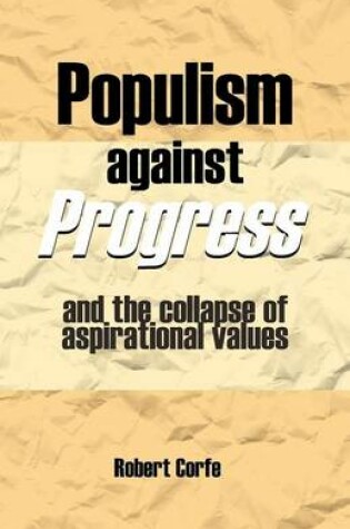 Cover of Populism Against Progress: And the Collapse of Aspirational Values