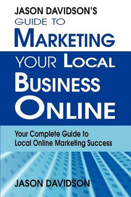 Book cover for Jason Davidson's Guide to Marketing Your Local Business Online
