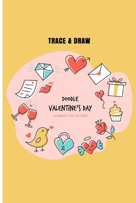 Book cover for Trace & Draw Doodle Valentine's Day Element Collection