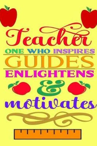 Cover of Teacher One Who Inspires Guides Englightens & Motivates