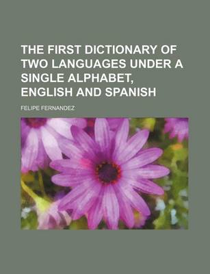 Book cover for The First Dictionary of Two Languages Under a Single Alphabet, English and Spanish