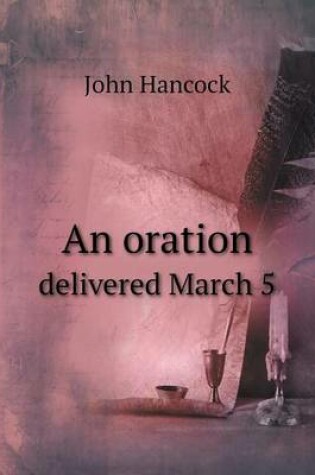 Cover of An oration delivered March 5