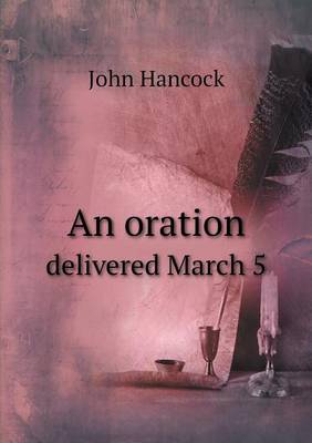 Book cover for An oration delivered March 5