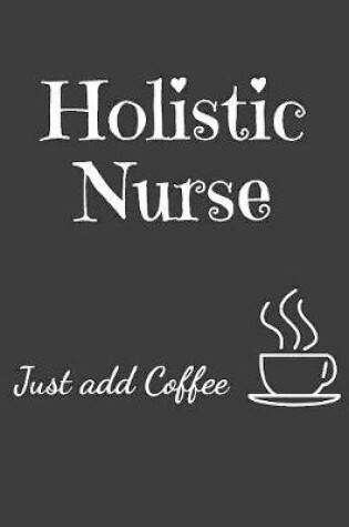 Cover of Holistic Nurse Just Add Coffee