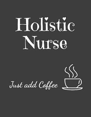 Book cover for Holistic Nurse Just Add Coffee