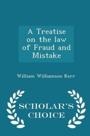 Cover of A Treatise on the Law of Fraud and Mistake - Scholar's Choice Edition