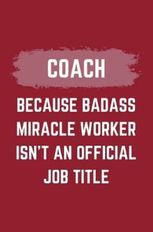 Cover of Coach Because Badass Miracle Worker Isn't An Official Job Title