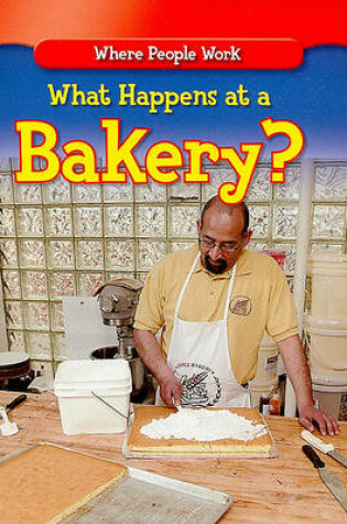 Cover of What Happens at a Bakery?