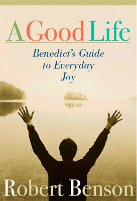 Book cover for A Good Life: Benedict's Guide to Everyday Joy