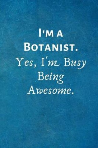 Cover of I'm a Botanist. Yes, I'm Busy Being Awesome