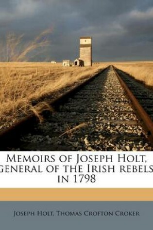 Cover of Memoirs of Joseph Holt, General of the Irish Rebels, in 1798