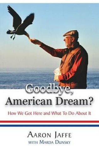 Cover of Goodbye, American Dream? How We Got Here and What to Do about It