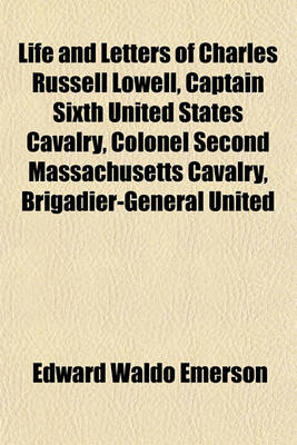 Book cover for Life and Letters of Charles Russell Lowell, Captain Sixth United States Cavalry, Colonel Second Massachusetts Cavalry, Brigadier-General United