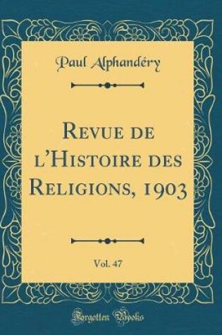 Cover of Revue de l'Histoire Des Religions, 1903, Vol. 47 (Classic Reprint)