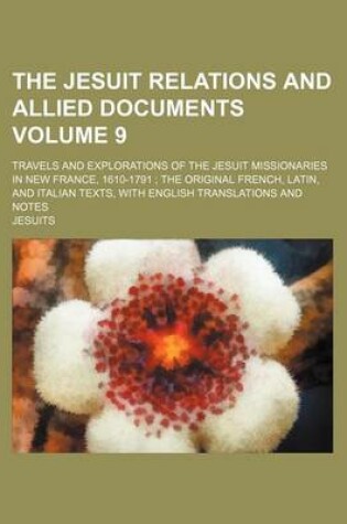 Cover of The Jesuit Relations and Allied Documents Volume 9; Travels and Explorations of the Jesuit Missionaries in New France, 1610-1791 the Original French,