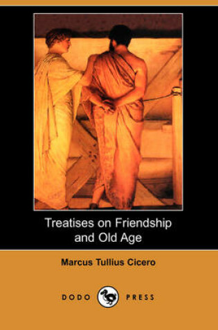 Cover of Treatises on Friendship and Old Age (Dodo Press)