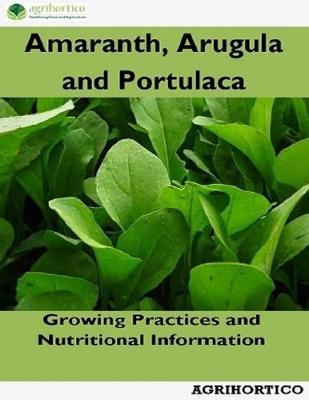 Book cover for Amaranth, Arugula and Portulaca: Growing Practices and Nutritional Information
