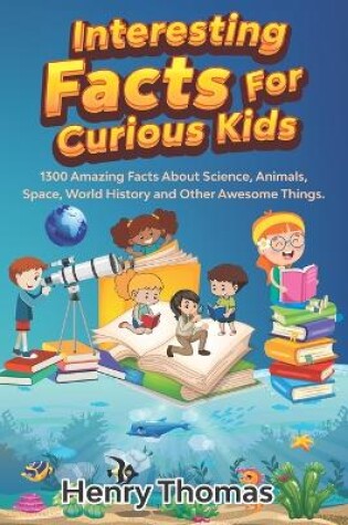 Cover of Interesting Facts For Curious Kids