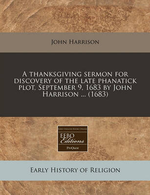 Book cover for A Thanksgiving Sermon for Discovery of the Late Phanatick Plot, September 9, 1683 by John Harrison ... (1683)