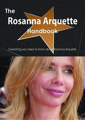 Book cover for The Rosanna Arquette Handbook - Everything You Need to Know about Rosanna Arquette