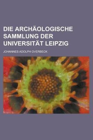 Cover of Die Archaologische Sammlung Der Universitat Leipzig