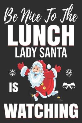 Book cover for be nice to the lunch lady Santa is watching