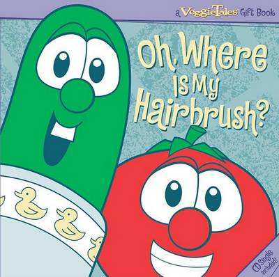 Book cover for VeggieTales Oh, Where Is My Hairbrush?