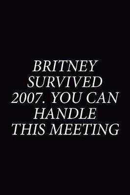 Book cover for Britney Survived 2007 You Can Handle This Meeting