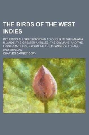 Cover of The Birds of the West Indies; Including All Speciesknown to Occur in the Bahama Islands, the Greater Antilles, the Caymans, and the Lesser Antilles, E