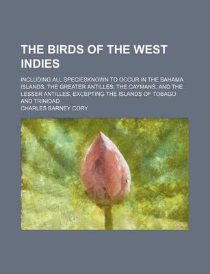 Book cover for The Birds of the West Indies; Including All Speciesknown to Occur in the Bahama Islands, the Greater Antilles, the Caymans, and the Lesser Antilles, E