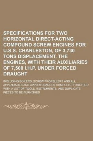 Cover of Specifications for Two Horizontal Direct-Acting Compound Screw Engines for U.S.S. Charleston, of 3,730 Tons Displacement, the Engines, with Their Auxi