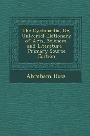 Cover of The Cyclopaedia, Or, Universal Dictionary of Arts, Sciences, and Literature