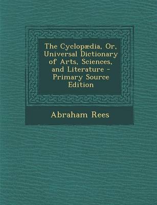 Book cover for The Cyclopaedia, Or, Universal Dictionary of Arts, Sciences, and Literature