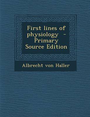 Book cover for First Lines of Physiology - Primary Source Edition