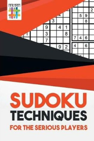 Cover of Sudoku Techniques for the Serious Players