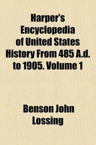 Cover of Harper's Encyclopedia of United States History from 485 A.D. to 1905. Volume 1