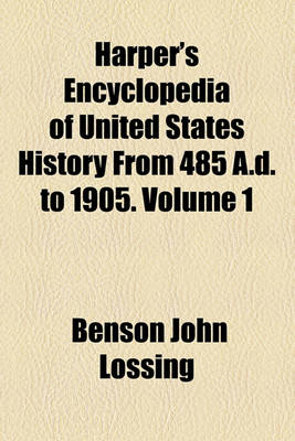 Book cover for Harper's Encyclopedia of United States History from 485 A.D. to 1905. Volume 1
