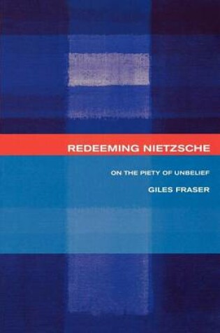 Cover of Redeeming Nietzsche: On the Piety of Unbelief