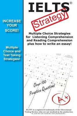 Book cover for IELTS Strategy! Multiple Choice Strategies for Listening Comprehension and Reading Comprehension plus how to write an essay!