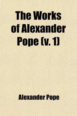 Book cover for The Works of Alexander Pope (Volume 1)