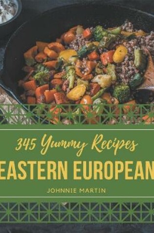 Cover of 345 Yummy Eastern European Recipes